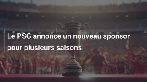 Le PSG annonce un nouveau sponsor pour plusieurs saisons