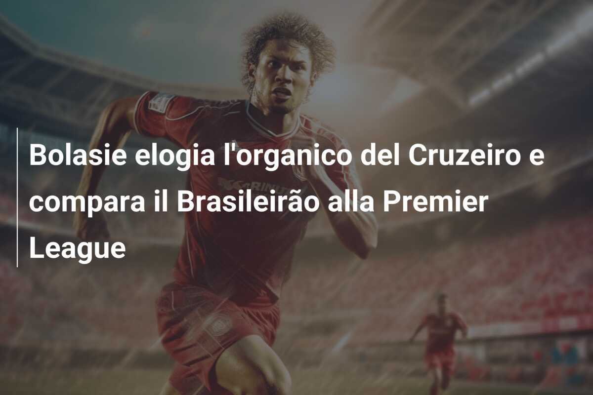 Bolasie elogia l'organico del Cruzeiro e compara il Brasileirão alla Premier League