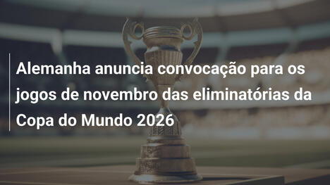 Alemanha anuncia convocação para os jogos de novembro das eliminatórias da Copa do Mundo 2026