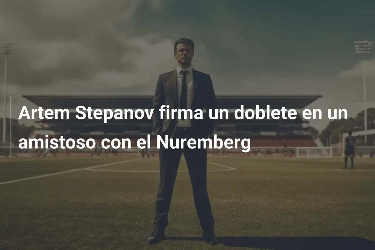 Artem Stepanov firma un doblete en un amistoso con el Nuremberg