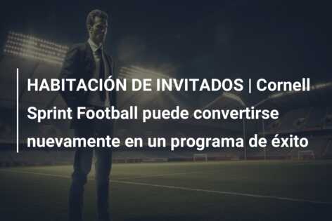 HABITACIÓN DE INVITADOS | Cornell Sprint Football puede convertirse nuevamente en un programa de éxito