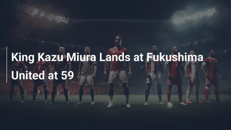King Kazu Miura firma con Fukushima United a 59 anni