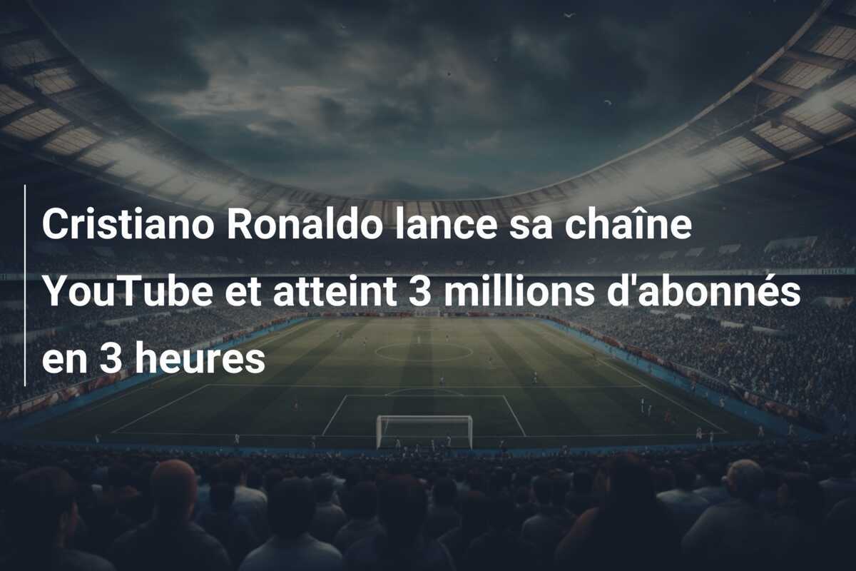Cristiano Ronaldo lance sa chaîne YouTube et atteint 3 millions d’abonnés en 3 heures
