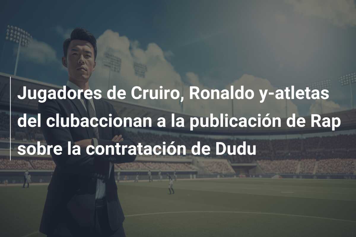 Jugadores de Cruiro, Ronaldo y-atletas del clubaccionan a la publicación de Rap sobre la contratación de Dudu