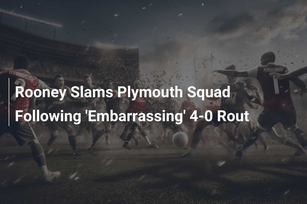 Rooney Mengecam Tim Plymouth Setelah Kekalahan "Memalukan" 4-0