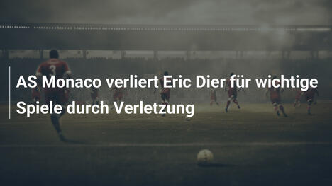 AS Monaco verliert Eric Dier für wichtige Spiele durch Verletzung
