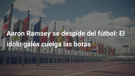Aaron Ramsey se despide del fútbol: El ídolo galés cuelga las botas