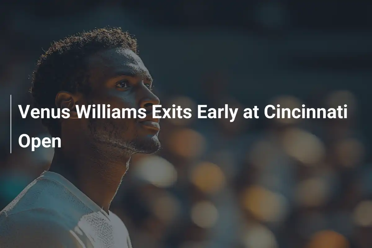 Venus Williams scheidet früh beim Cincinnati Open aus