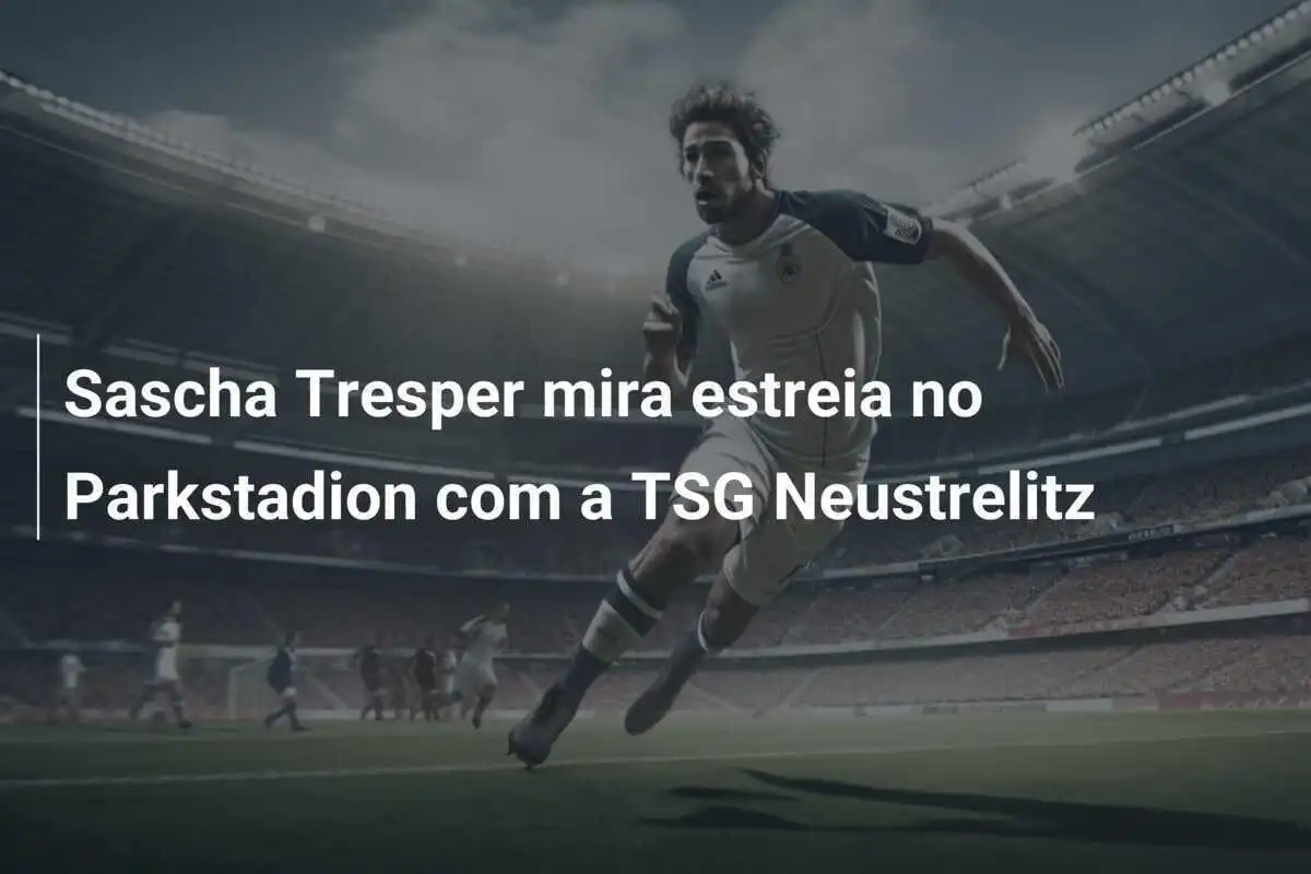 Sascha Tresper mira estreia no Parkstadion com a TSG Neustrelitz