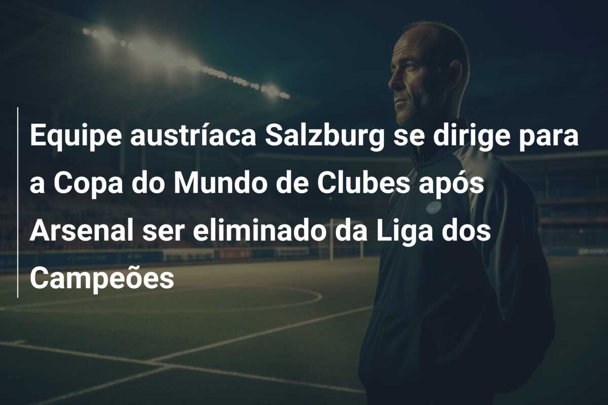 Equipe austríaca Salzburg se dirige para a Copa do Mundo de Clubes após Arsenal ser eliminado da Liga dos Campeões