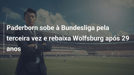 Paderborn sobe à Bundesliga pela terceira vez e rebaixa Wolfsburg após 29 anos