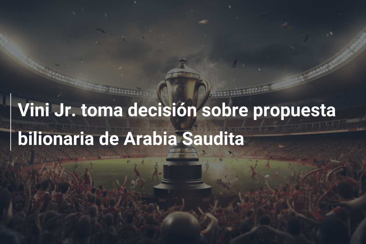 Vini Jr. toma decisión sobre propuesta bilionaria de Arabia Saudita