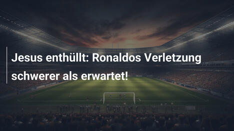 Jesus enthüllt: Ronaldos Verletzung schwerer als erwartet!