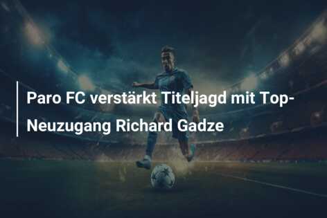 Paro FC verstärkt Titeljagd mit Top-Neuzugang Richard Gadze