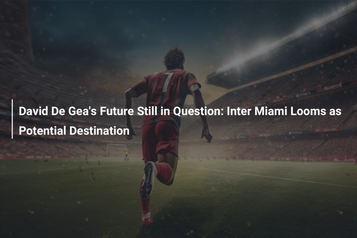 David De Gea’s Future Still in Question: Inter Miami Looms as Potential Destination
