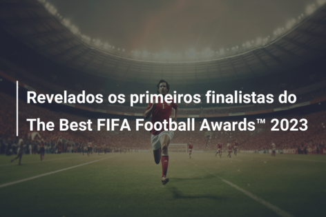 Revelados os primeiros finalistas do The Best FIFA Football Awards™ 2023