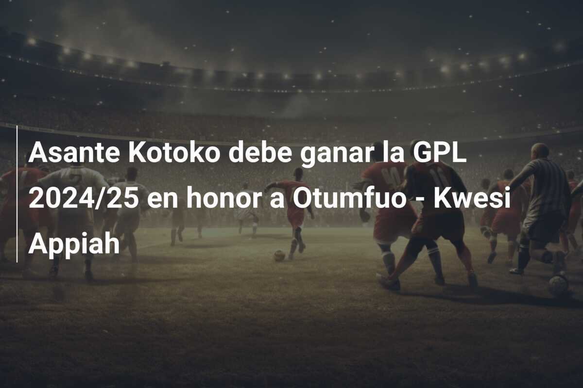Asante Kotoko debe ganar la GPL 2024/25 en honor a Otumfuo - Kwesi Appiah