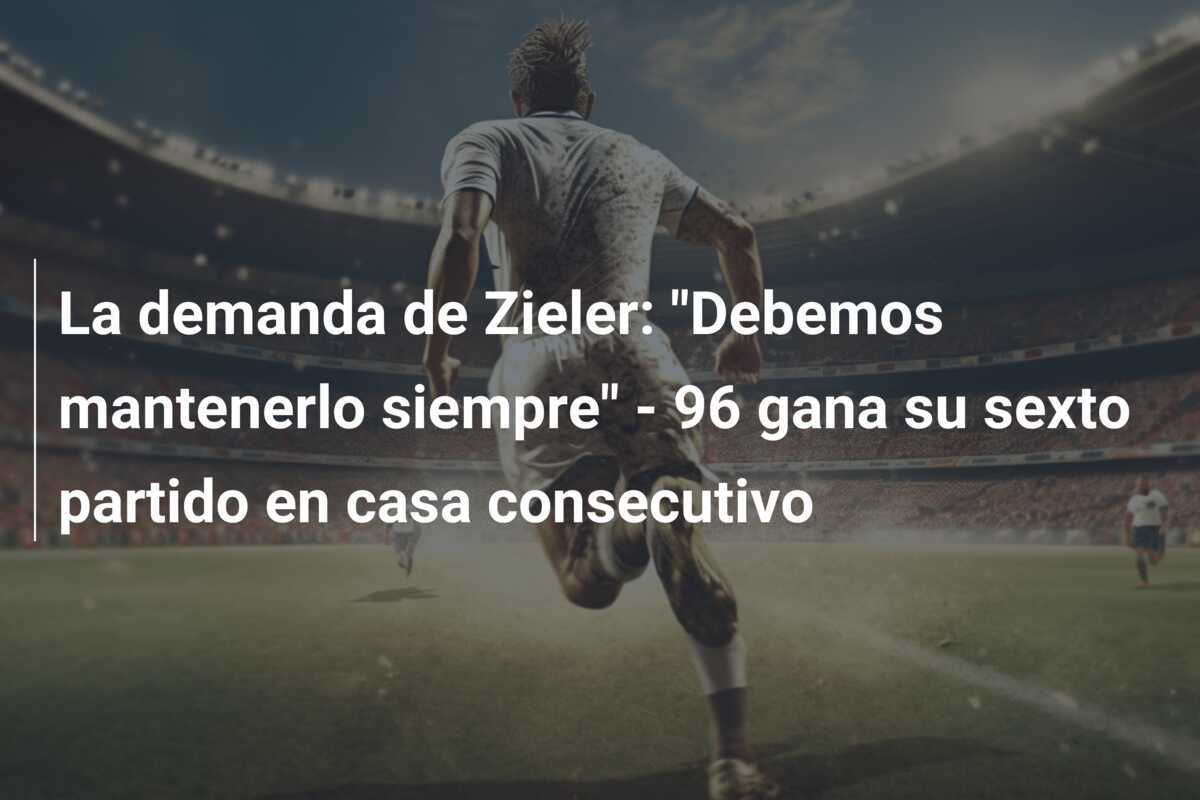 La demanda de Zieler: "Debemos mantenerlo siempre" - 96 gana su sexto partido en casa consecutivo