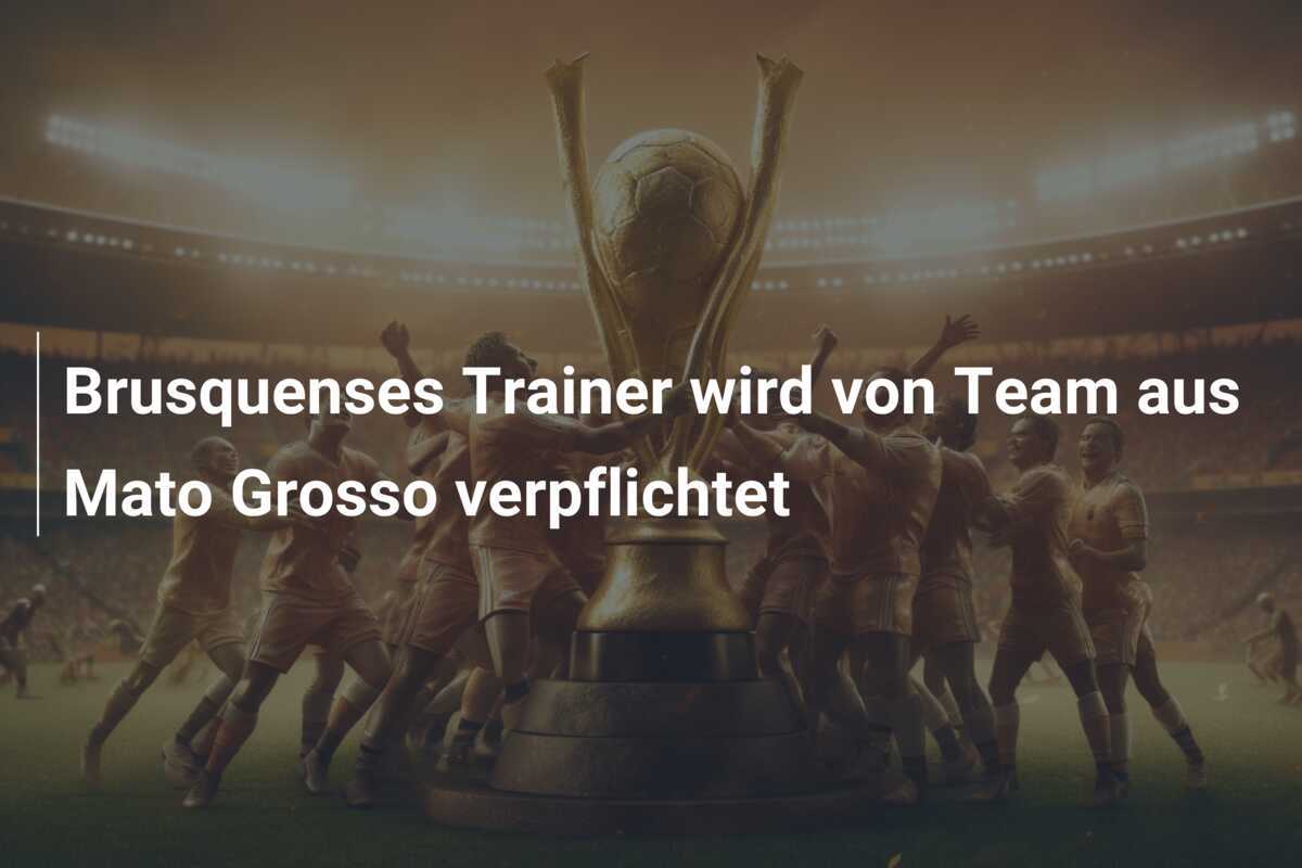 Brusquenses Trainer wird von Team aus Mato Grosso verpflichtet