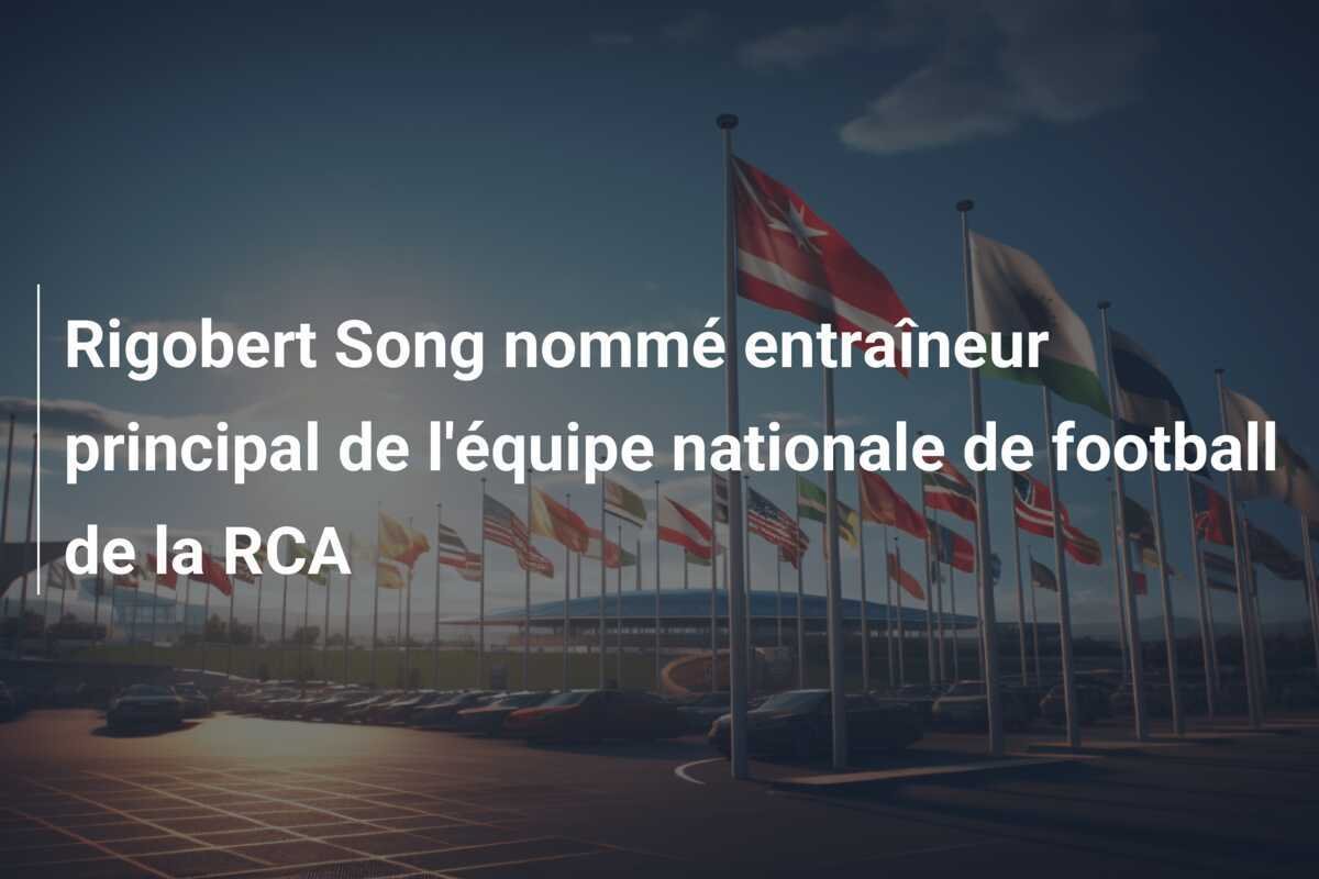 Rigobert Song nommé entraîneur principal de l'équipe nationale de football de la RCA