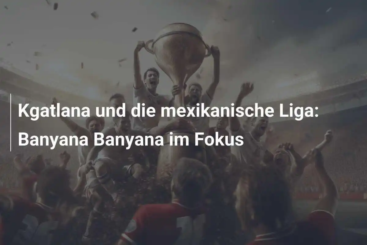 Kgatlana und die mexikanische Liga: Banyana Banyana im Fokus