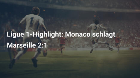 Ligue 1-Highlight: Monaco schlägt Marseille 2:1