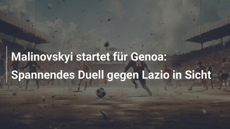 Malinovskyi startet für Genoa: Spannendes Duell gegen Lazio in Sicht
