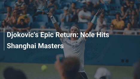 Djokovics epischer Comeback: Nole trifft Shanghai Masters