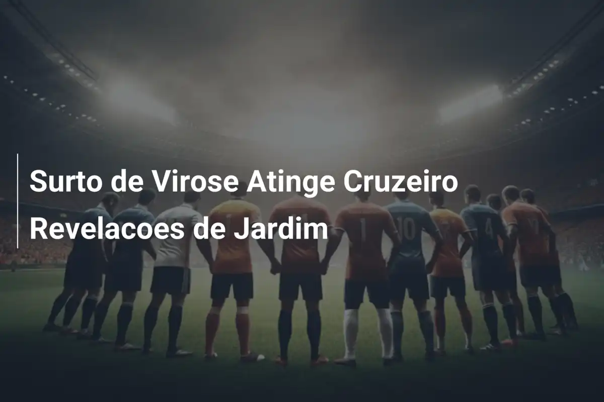 Surto de Virose Atinge Cruzeiro Revelacoes de Jardim