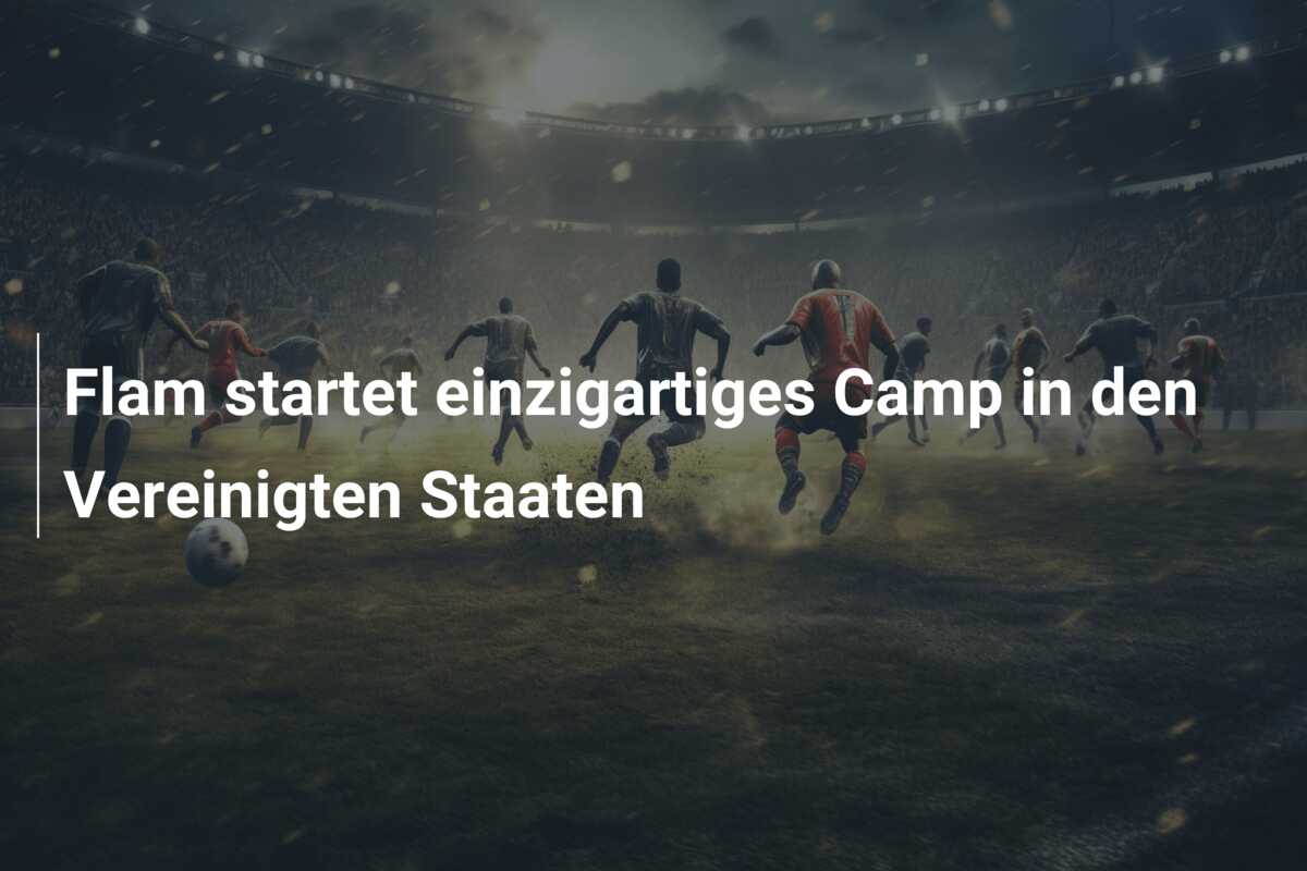 Flam startet einzigartiges Camp in den Vereinigten Staaten