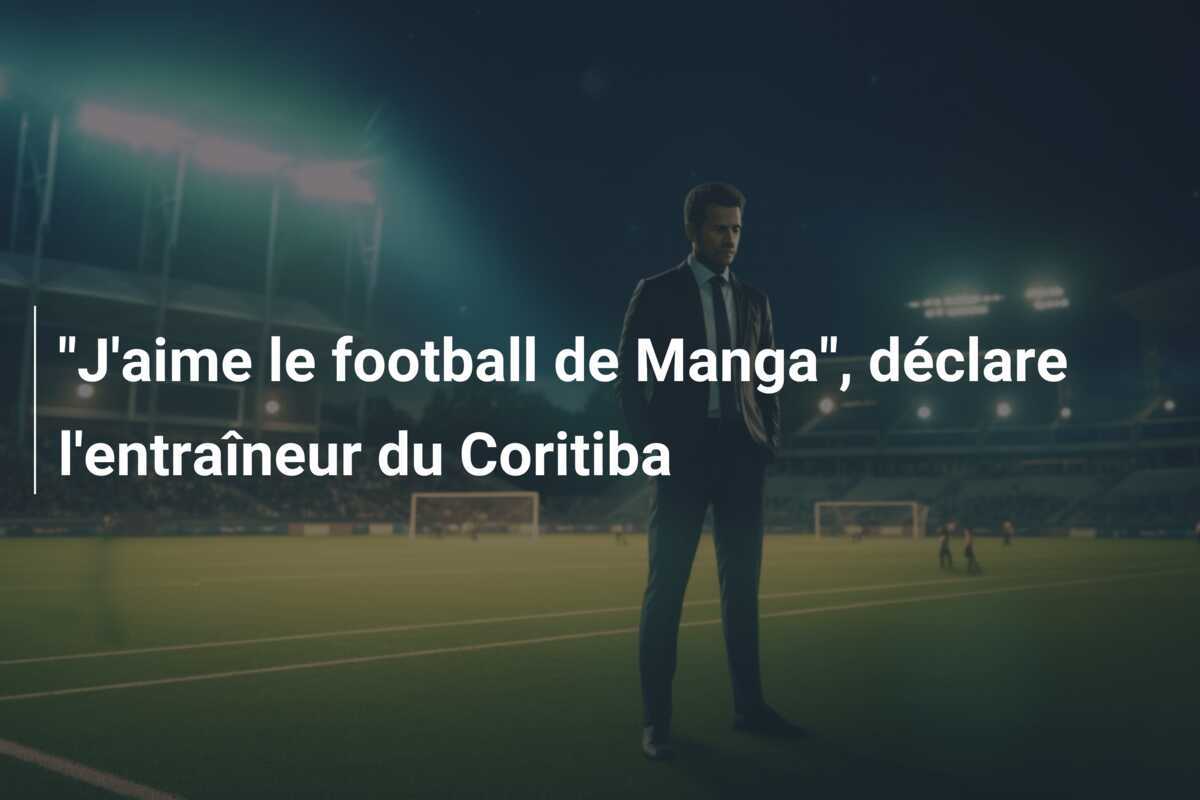"J'aime le football de Manga", déclare l'entraîneur du Coritiba