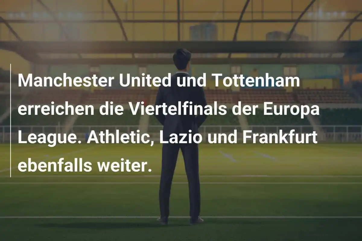 Manchester United und Tottenham erreichen die Viertelfinals der Europa League. Athletic, Lazio und Frankfurt ebenfalls weiter.