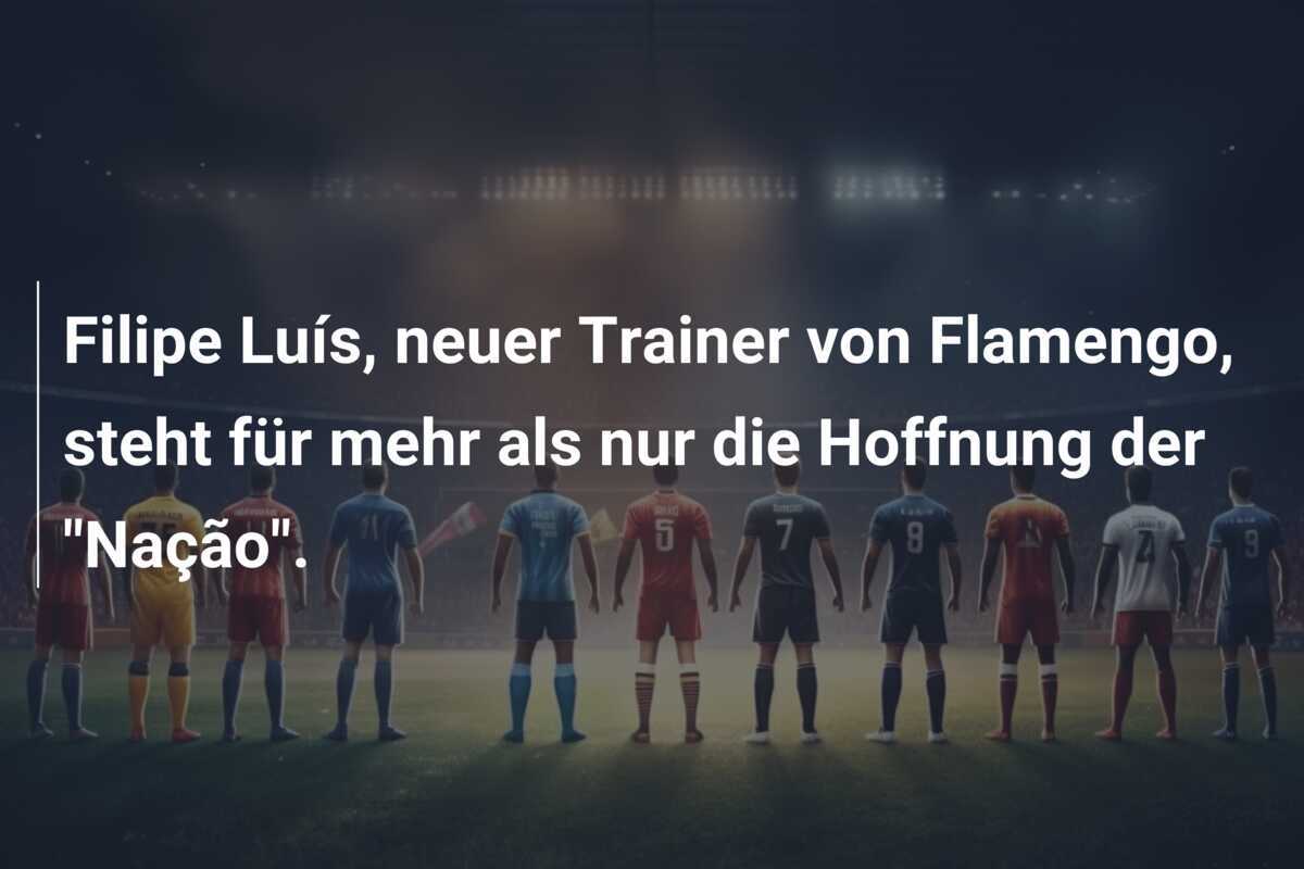 Filipe Luís, neuer Trainer von Flamengo, steht für mehr als nur die Hoffnung der "Nação".