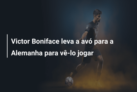 Victor Boniface leva a avó para a Alemanha para vê-lo jogar