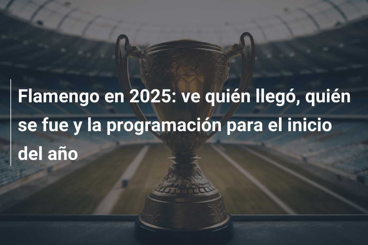 Flamengo en 2025: ve quién llegó, quién se fue y la programación para el inicio del año