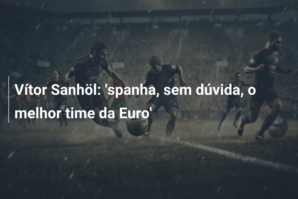 Vítor Sanhöl: ‘spanha, sem dúvida, o melhor time da Euro’