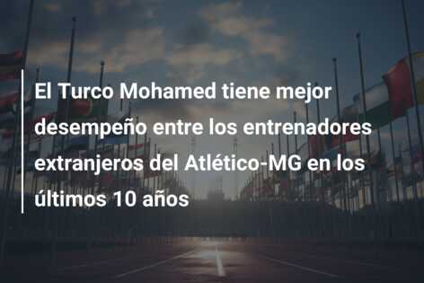 El Turco Mohamed tiene mejor desempeño entre los entrenadores extranjeros del Atlético-MG en los últimos 10 años