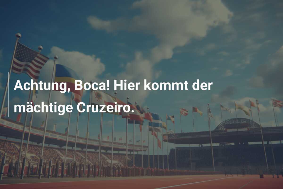 Achtung, Boca! Hier kommt der mächtige Cruzeiro.