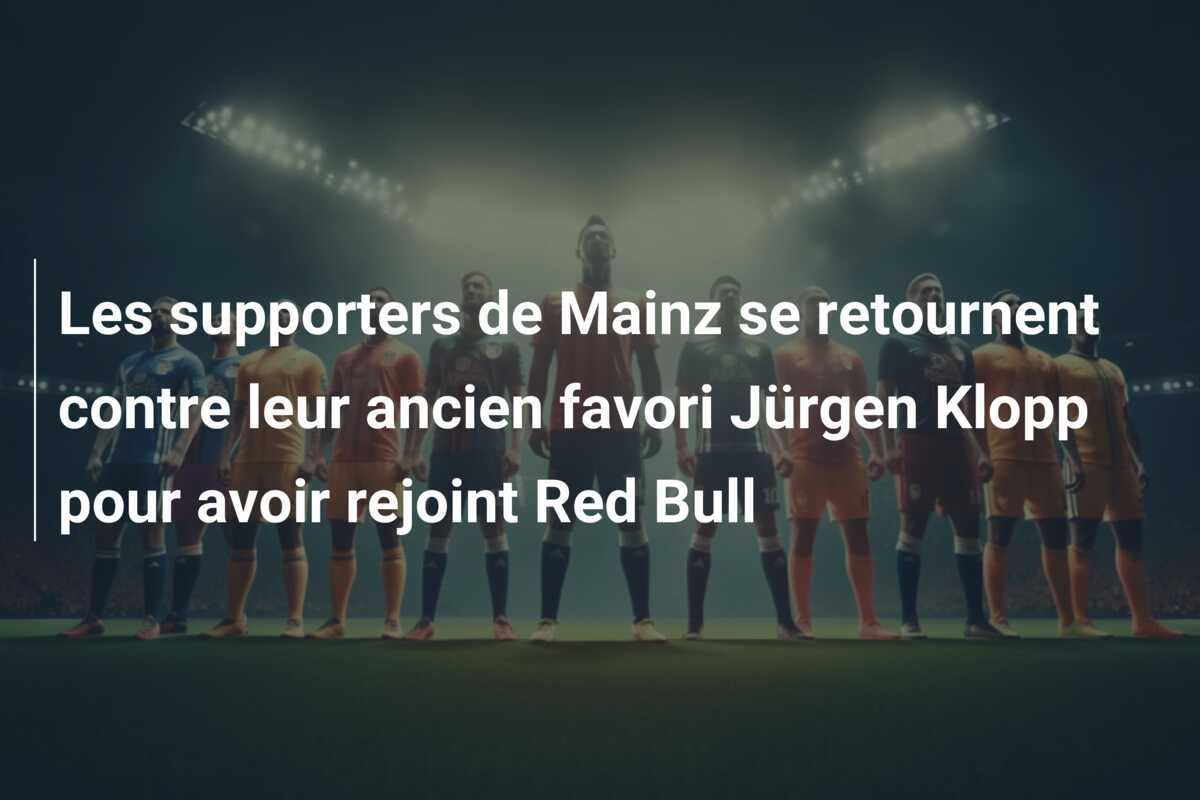Les supporters de Mainz se retournent contre leur ancien favori Jürgen Klopp pour avoir rejoint Red Bull