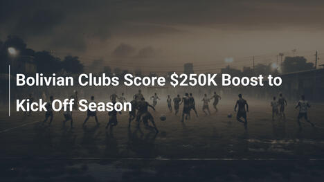 Club Boliviani Ottengono 250.000$ per Avviare la Stagione
