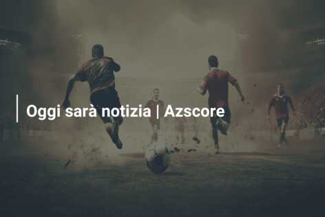 Oggi sarà notizia | Azscore