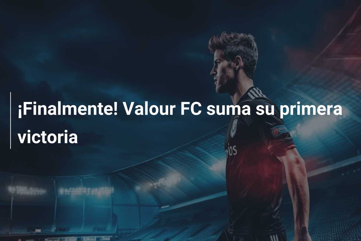 ¡Finalmente! Valour FC suma su primera victoria