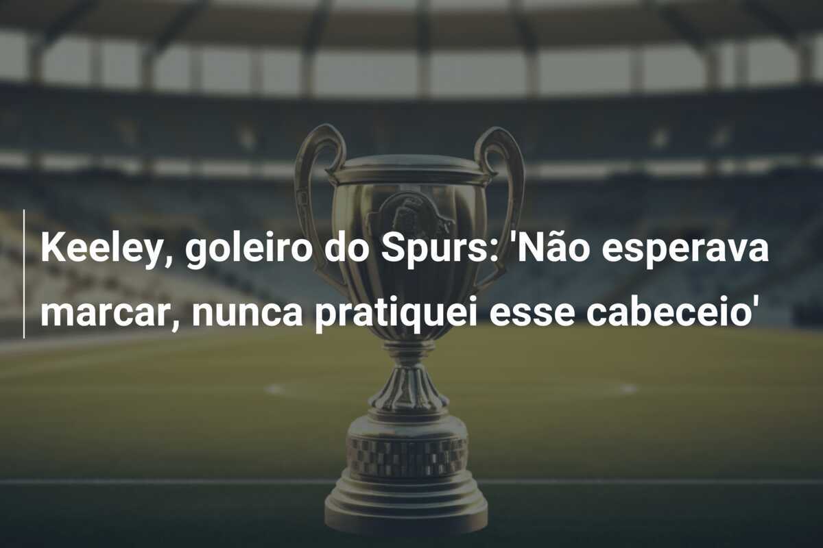Keeley, goleiro do Spurs: 'Não esperava marcar, nunca pratiquei esse cabeceio'