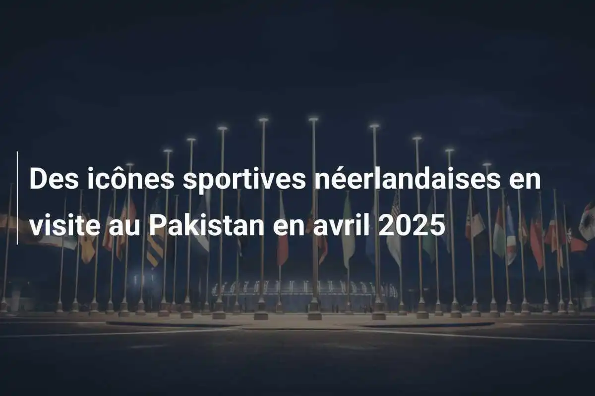 Des icônes sportives néerlandaises en visite au Pakistan en avril 2025