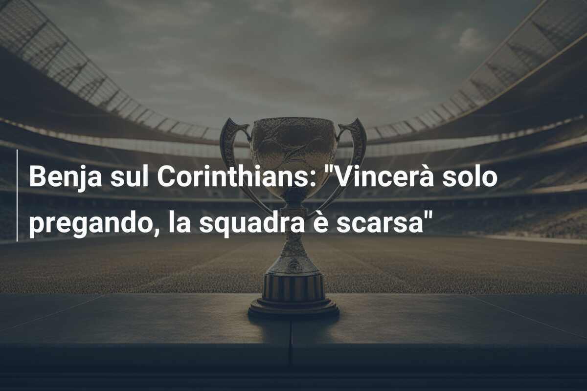 Benja sul Corinthians: “Vincerà solo pregando, la squadra è scarsa”