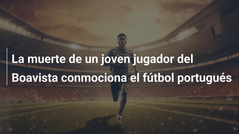 La muerte de un joven jugador del Boavista conmociona el fútbol portugués
