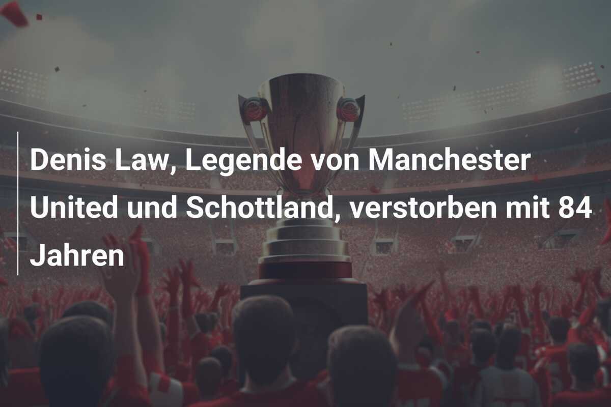 Denis Law, Legende von Manchester United und Schottland, verstorben mit 84 Jahren