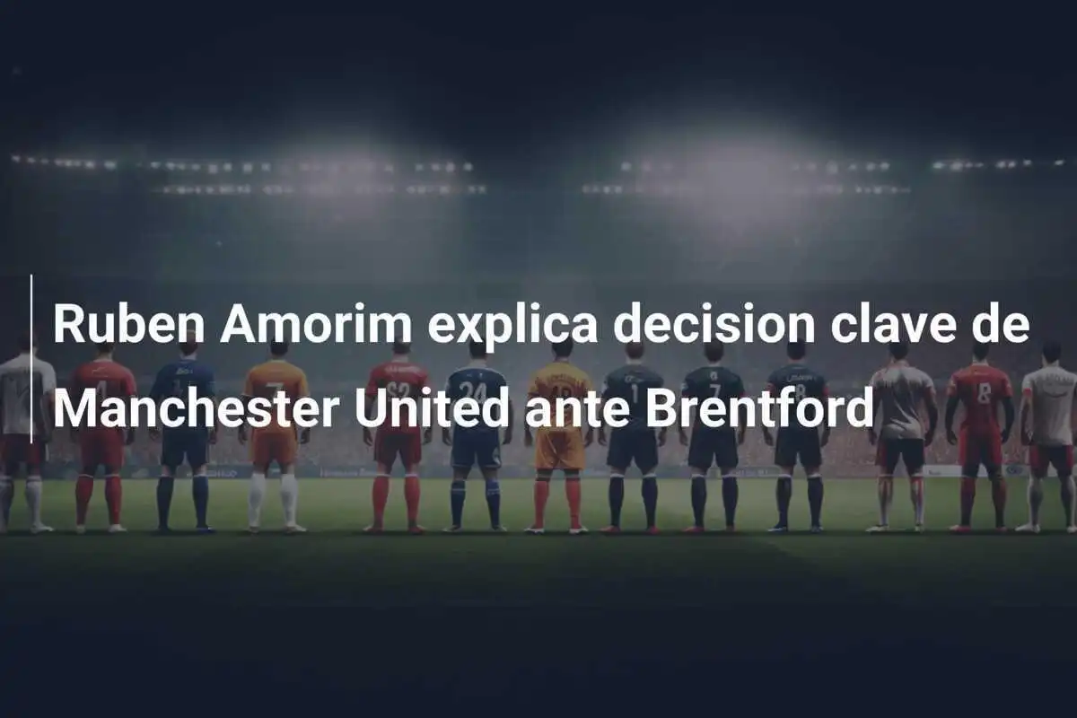 Ruben Amorim explica decision clave de Manchester United ante Brentford