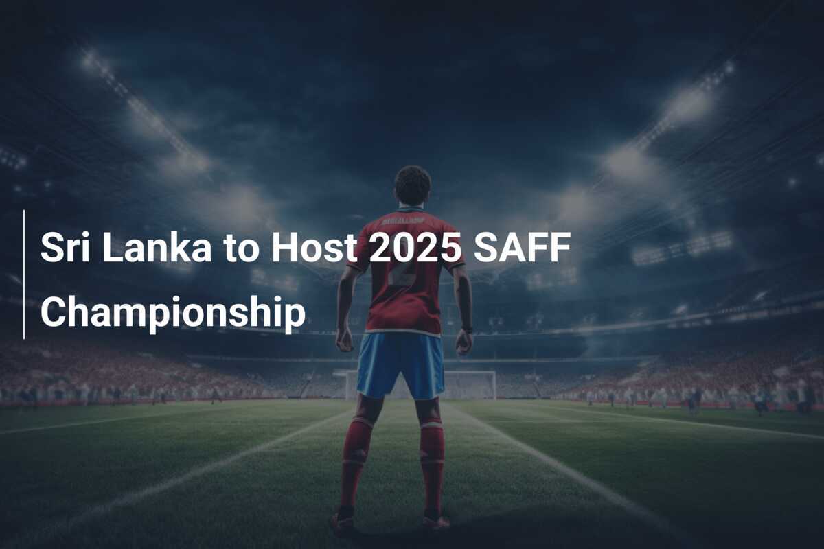Sri Lanka to Host 2025 SAFF Championship
