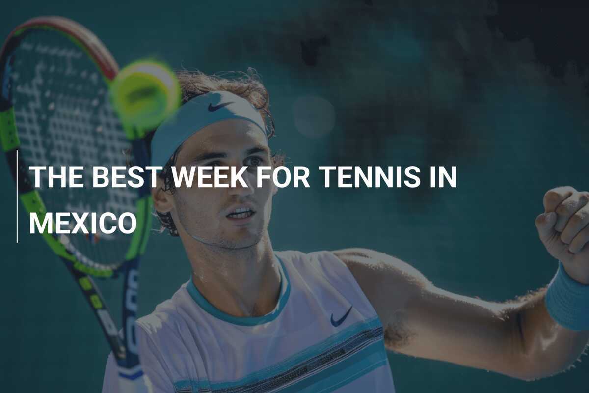 DIE BESTE WOCHE FÜR TENNIS IN MEXIKO